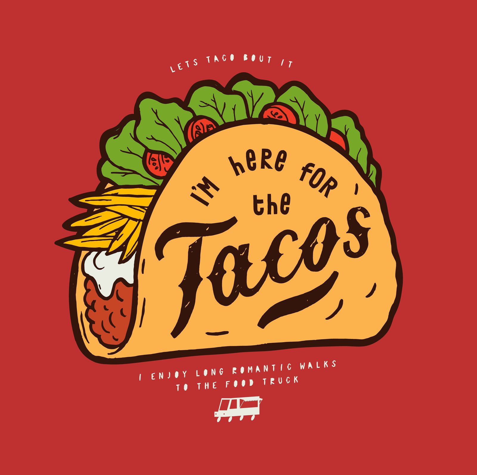 I,Am,Here,For,The,Tacos.,Mexican,Food,Truck,Street